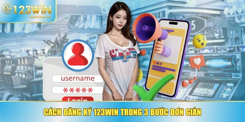 Cách đăng ký 123WIN trong 3 bước đơn giản